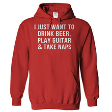 Load image into Gallery viewer, I Just Want To Drink Beer, Play Guitar &amp; Take Naps - T Shirt - Hoodies_-_Red_9c8f9553-b071-4af6-bb86-6ebbd94b1ad5
