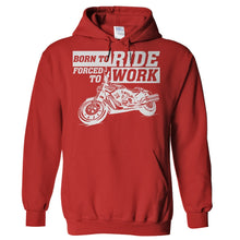 Load image into Gallery viewer, Born To Ride. Forced To Work - T Shirt - Hoodies_-_Red_e4f20406-53bd-40bd-995e-814ab2dac692