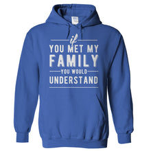 Load image into Gallery viewer, If You Met My Family You Would Understand - T Shirt - Hoodies_-_Royal_6b0a4a95-e3d7-45c0-a650-e7d519cf873f