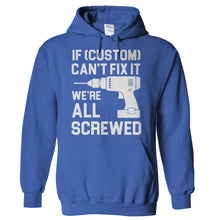 Load image into Gallery viewer, If (Custom) Can't Fix It, We're All Screwed - Personalized - T Shirt - Hoodies_-_Royal_c99bb406-fb5c-4beb-afea-c4f62c9d2b5e