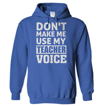 Load image into Gallery viewer, Don't Make Me Use My Teacher Voice - T Shirt - Hoodies_-_Royal_ca18e0b1-d51f-4639-b00d-08ee4f42aa46