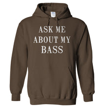 Load image into Gallery viewer, Ask Me About My Bass - T Shirt - Hoodies