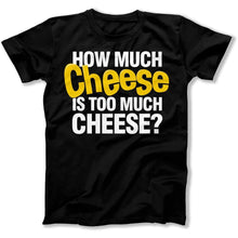 Load image into Gallery viewer, How Much Cheese Is Too Much Cheese? - T Shirt - How_Much_Cheese_Is_Too_Much_Cheese_men_black