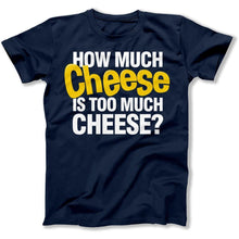 Load image into Gallery viewer, How Much Cheese Is Too Much Cheese? - T Shirt - How_Much_Cheese_Is_Too_Much_Cheese_men_navy
