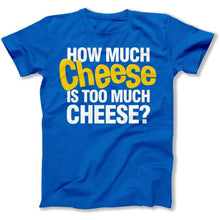 Load image into Gallery viewer, How Much Cheese Is Too Much Cheese? - T Shirt - How_Much_Cheese_Is_Too_Much_Cheese_men_royal
