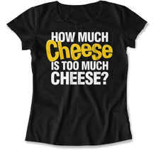Load image into Gallery viewer, How Much Cheese Is Too Much Cheese? - T Shirt - How_Much_Cheese_Is_Too_Much_Cheese_women_black