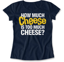 Load image into Gallery viewer, How Much Cheese Is Too Much Cheese? - T Shirt - How_Much_Cheese_Is_Too_Much_Cheese_women_navy