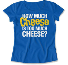 Load image into Gallery viewer, How Much Cheese Is Too Much Cheese? - T Shirt - How_Much_Cheese_Is_Too_Much_Cheese_women_royal