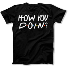 Load image into Gallery viewer, How You Doin'? - T Shirt - How_You_Doin_men_black
