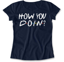 Load image into Gallery viewer, How You Doin'? - T Shirt - How_You_Doin_women_navy