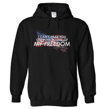 Load image into Gallery viewer, I Can't Hear You Over The Sound of My Freedom - T Shirt - I-Can_t-Hear-You-Over-The-Sound-of-My-Freedom---hoodie---Black