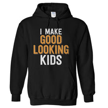 Load image into Gallery viewer, I Make Good Looking Kids - T Shirt - I-Make-Good-Looking-Kids---hoodie---Black