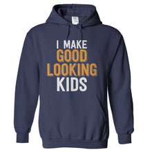 Load image into Gallery viewer, I Make Good Looking Kids - T Shirt - I-Make-Good-Looking-Kids---hoodie---Navy-Blue