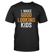 Load image into Gallery viewer, I Make Good Looking Kids - T Shirt - I-Make-Good-Looking-Kids---mens---Black