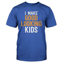 Load image into Gallery viewer, I Make Good Looking Kids - T Shirt - I-Make-Good-Looking-Kids---mens---Royal-Blue