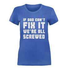 Load image into Gallery viewer, If Dad Can't Fix It, We're All Screwed - T Shirt - IF_DAD_CAN_T_FIX_IT_WE_RE_ALL_SCREWED-_Ladies_-_Royal