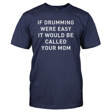 Load image into Gallery viewer, If Drumming Were Easy - T Shirt - IF_DRUMMING_WERE_EASY_-_Men_-_navyblue
