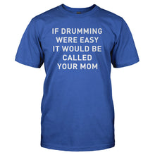 Load image into Gallery viewer, If Drumming Were Easy - T Shirt - IF_DRUMMING_WERE_EASY_-_Men_-_royalblue