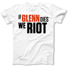 Load image into Gallery viewer, If Glenn Dies We Riot - T Shirt - IF_GLENN_DIES_WE_RIOT_men_white