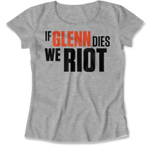 Load image into Gallery viewer, If Glenn Dies We Riot - T Shirt - IF_GLENN_DIES_WE_RIOT_women_heather