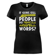 Load image into Gallery viewer, If Guns Kill People Do Pencils Misspell Words? - T Shirt - IF_GUNS_KILL_PEOPLE_DO_PENCILS_MISSPELL_WORDS-_Ladies_-_Black