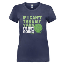 Load image into Gallery viewer, If I Can't Take My Yarn I'm Not Going - T Shirt - IF_I_CAN_T_TAKE_MY_YARN_I_M_NOT_GOING_-_Ladies_-_navyblue