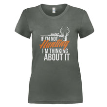 Load image into Gallery viewer, If I'm Not Hunting I'm Thinking About It - T Shirt - IF_I_M_NOT_HUNTING_I_M_THINKING_ABOUT_IT_-_Ladies_-_charcoal