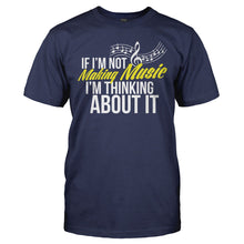 Load image into Gallery viewer, If I'm Not Making Music I'm Thinking About It - T Shirt - IF_I_M_NOT_MAKING_MUSIC_I_M_THINKING_ABOUT_IT_-_Men_-_navyblue