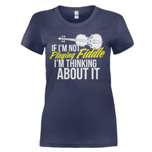Load image into Gallery viewer, If I'm Not Playing Fiddle, I'm Thinking About It - T Shirt - IF_I_M_NOT_PLAYING_FIDDLE_I_M_THINKING_ABOUT_IT_-_ladies_-_navyblue
