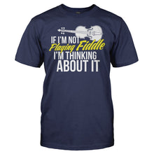 Load image into Gallery viewer, If I'm Not Playing Fiddle, I'm Thinking About It - T Shirt - IF_I_M_NOT_PLAYING_FIDDLE_I_M_THINKING_ABOUT_IT_-_men_-_navyblue