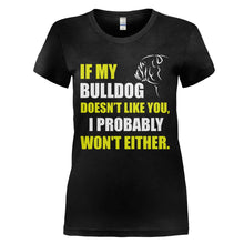 Load image into Gallery viewer, If My Bulldog Doesn't Like You - T Shirt - IF_MY_BULLDOG_DOESN_T_LIKE_YOU_-_Ladies_-_black
