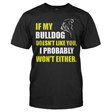 Load image into Gallery viewer, If My Bulldog Doesn't Like You - T Shirt - IF_MY_BULLDOG_DOESN_T_LIKE_YOU_-_Men_-_black