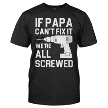 Load image into Gallery viewer, If Papa Can't Fix It, We're All Screwed - T Shirt - IF_PAPA_CAN_T_FIX_IT_WE_RE_ALL_SCREWED_-_men_-_black