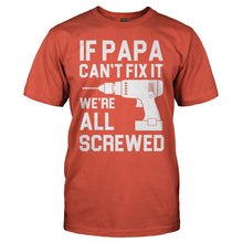 Load image into Gallery viewer, If Papa Can't Fix It, We're All Screwed - T Shirt - IF_PAPA_CAN_T_FIX_IT_WE_RE_ALL_SCREWED_-_men_-_orange