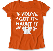 Load image into Gallery viewer, If You've Got It. Haunt It. - T Shirt - IF_YOUVE_GOT_IT_HAUNT_IT-_womens_-_orange