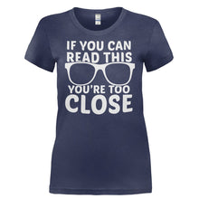 Load image into Gallery viewer, If You Can Read This, You're Too Close - T Shirt - IF_YOU_CAN_READ_THIS_YOU_RE_TOO_CLOSE-_Ladies_-_Navy