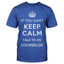 Load image into Gallery viewer, If You Can't Keep Calm Talk To a Counselor - T Shirt - IF_YOU_CAN_T_KEEP_CALM_TALK_TO_A_COUNSELOR_men_royal
