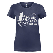 Load image into Gallery viewer, If You Don't Like Cats, You Don't Like Me - T Shirt - IF_YOU_DON_T_LIKE_CATS_YOU_DON_T_LIKE_ME_-_Ladies_-_navyblue