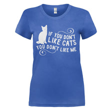 Load image into Gallery viewer, If You Don't Like Cats, You Don't Like Me - T Shirt - IF_YOU_DON_T_LIKE_CATS_YOU_DON_T_LIKE_ME_-_Ladies_-_royalblue