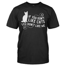 Load image into Gallery viewer, If You Don't Like Cats, You Don't Like Me - T Shirt - IF_YOU_DON_T_LIKE_CATS_YOU_DON_T_LIKE_ME_-_Men_-_black