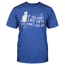 Load image into Gallery viewer, If You Don't Like Cats, You Don't Like Me - T Shirt - IF_YOU_DON_T_LIKE_CATS_YOU_DON_T_LIKE_ME_-_Men_-_royalblue