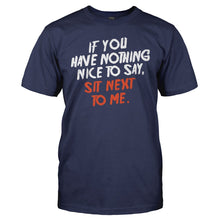Load image into Gallery viewer, If You Have Nothing Nice To Say, Sit Next To Me - T Shirt - IF_YOU_HAVE_NOTHING_NICE_TO_SAY_SIT_NEXT_TO_ME_-_Men_-_navyblue
