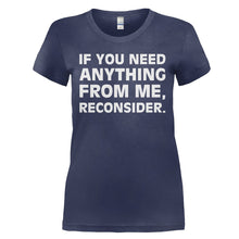 Load image into Gallery viewer, If You Need Anything From Me, Reconsider. - T Shirt - IF_YOU_NEED_ANYTHING_FROM_ME_RECONSIDER_-_Ladies_-_navyblue