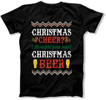 Load image into Gallery viewer, Christmas Cheer I Thought You Said Christmas Beer - ILA-03 - T Shirt - ILA-03-TSHIRT