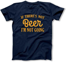 Load image into Gallery viewer, If There's Not Beer I'm Not Going - ILA-33 - T Shirt - ILA-33-Mens-_Navy
