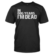 Load image into Gallery viewer, In Dog Years I'm Dead - T Shirt - IN_DOG_YEARS_I_M_DEAD_-_Men_-_black