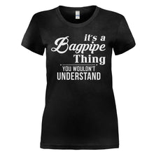 Load image into Gallery viewer, It's a Bagpipe Thing, You Wouldn't Understand - T Shirt - IT_S_A_BAGPIPE_THING_YOU_WOULDN_T_UNDERSTAND_-_ladies_-_black
