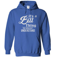 Load image into Gallery viewer, It's A Bill Thing, You Wouldn't Understand - T Shirt - IT_S_A_BILL_THING__YOU_WOULDN_T_UNDERSTAND_-_hoodies_-_royal