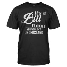 Load image into Gallery viewer, It's A Bill Thing, You Wouldn't Understand - T Shirt - IT_S_A_BILL_THING__YOU_WOULDN_T_UNDERSTAND_-_men_-_black