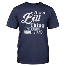 Load image into Gallery viewer, It's A Bill Thing, You Wouldn't Understand - T Shirt - IT_S_A_BILL_THING__YOU_WOULDN_T_UNDERSTAND_-_men_-_navy